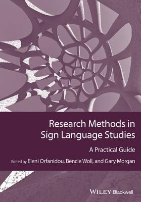 Research Methods in Sign Language Studies: A Practical Guide by Orfanidou, Eleni