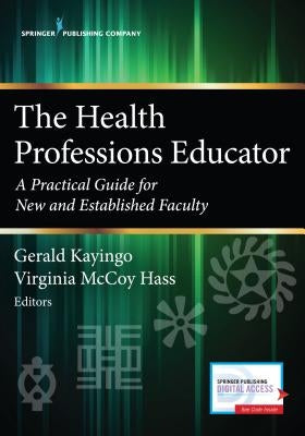 The Health Professions Educator: A Practical Guide for New and Established Faculty by Kayingo, Gerald