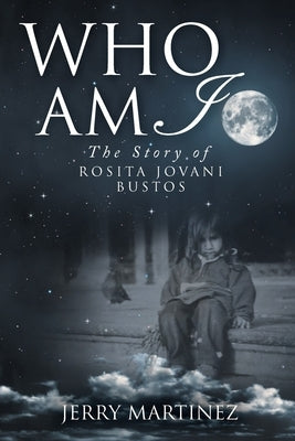 Who Am I: The Story of Rosita Jovani Bustos by Martinez, Jerry