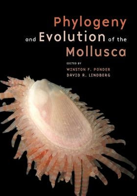 Phylogeny and Evolution of the Mollusca by Ponder, Winston