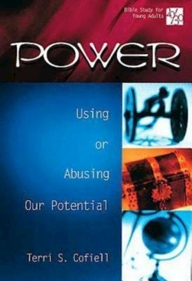 20/30 Bible Study for Young Adults: Power: Using or Abusing Our Potential by Cofiell, Terri S.