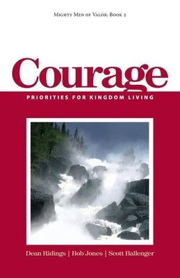 Mighty Men of Valor: Book 2 - Courage: Priorities for Kingdom Living Paperback Createspace Independent Publishing Platform