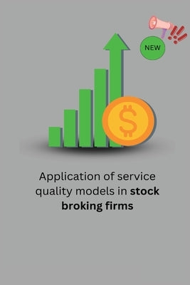 Application of service quality models in stock broking firms by S, Shergill Sarabjit Singh