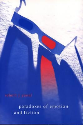 Paradoxes of Emotion and Fiction by Yanal, Robert J.