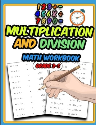 Multiplication and Division Math Workbook: Activity Workbook for Kids, Math Practice Problems for Grades 3-5 Paperback Independently Published