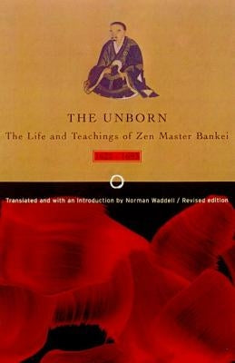 Unborn: The Life and Teachings of Zen Master Bankei, 1622-1693 by Yotaku, Bankei