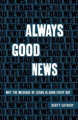 Always Good News: Why the Message of Jesus Is Good Every Day Paperback Christian Focus Publications