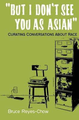 But I Don't See You as Asian: Curating Conversations About Race Paperback Brc Publishing