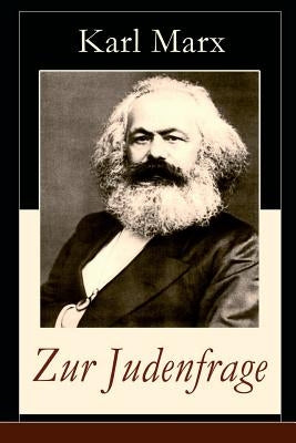 Zur Judenfrage: Politische Emanzipation der Juden in Preußen (Die Frage von dem Verhältnis der Religion zum Staat) by Marx, Karl