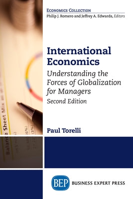 International Economics, Second Edition: Understanding the Forces of Globalization for Managers Paperback Business Expert Press