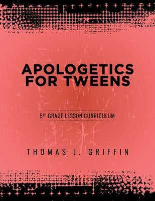 Apologetics for Tweens: 5th Grade Paperback Athanatos Publishing Group