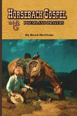 Horseback Gospel - Poems and Prayers by McClain, Brad