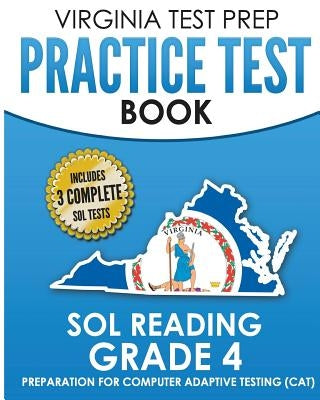 VIRGINIA TEST PREP Practice Test Book SOL Reading Grade 4: Preparation for Computer Adaptive Testing (CAT) Paperback Createspace Independent Publishing Platform