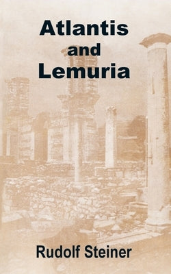 Atlantis and Lemuria by Steiner, Rudolf