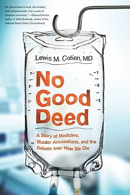 No Good Deed: A Story of Medicine, Murder Accusations, and the Debate Over How We Die Paperback Harper Perennial