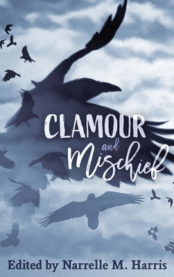 Clamour and Mischief by Harris, Narrelle M.