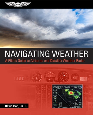 Navigating Weather: A Pilot's Guide to Airborne and Datalink Weather Radar by Ison, David