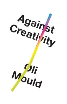 Against Creativity by Mould, Oli