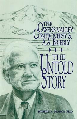 The Owens Valley Controversy and A. A. Brierly: The Untold Story Paperback Createspace Independent Publishing Platform