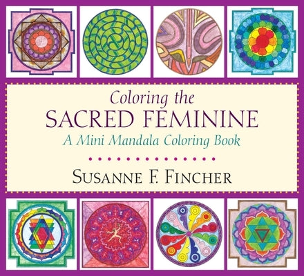 Coloring the Sacred Feminine: A Mini Mandala Coloring Book by Fincher, Susanne F.