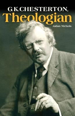 G.K. Chesterton, Theologian by Nichols, Aidan