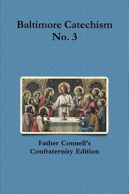 Baltimore Catechism No. 3 by Connell, Francis