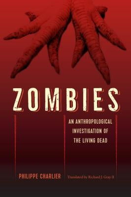 Zombies: An Anthropological Investigation of the Living Dead by Charlier, Philippe