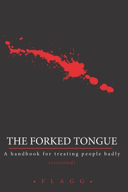 The Forked Tongue Revisited: A handbook for treating people badly by Soulhuntre