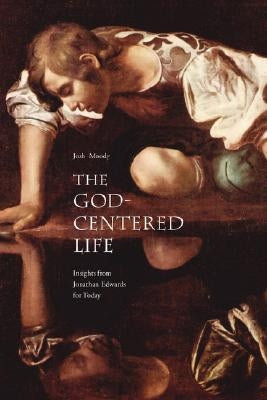 The God-Centered Life: Insights from Jonathan Edwards for Today Paperback Regent College Publishing