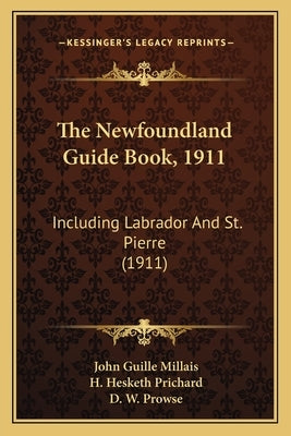 The Newfoundland Guide Book, 1911: Including Labrador And St. Pierre (1911) Paperback Kessinger Publishing