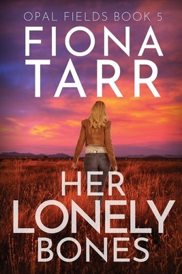 Her Lonely Bones: An Australian Outback Crime Thriller Paperback Fiona Tarr