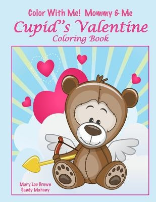 Color With Me! Mommy & Me: Cupid's Valentine Coloring Book Paperback Createspace Independent Publishing Platform
