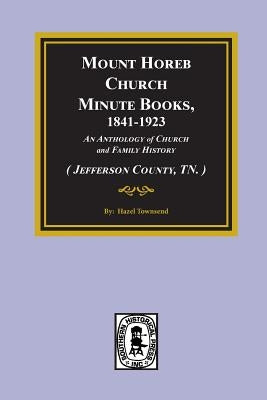 (Jefferson County, TN.) Mount Horeb Church Minute Books, 1841-1923. by Townsend, Hazel