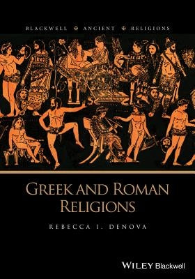 Greek and Roman Religions by Denova, Rebecca I.