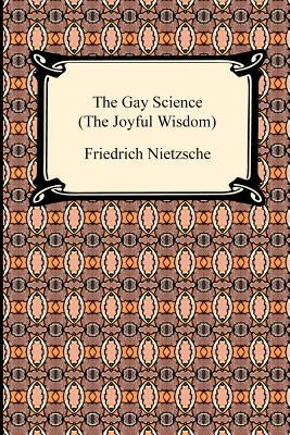 The Gay Science (the Joyful Wisdom) by Nietzsche, Friedrich Wilhelm