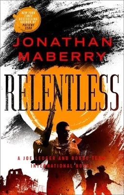 Relentless: A Joe Ledger and Rogue Team International Novel by Maberry, Jonathan