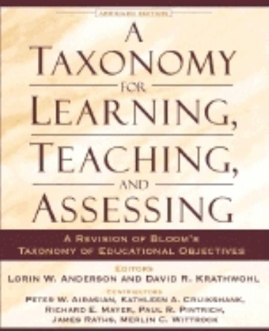 A Taxonomy for Learning, Teaching, and Assessing: A Revision of Bloom's Taxonomy of Educational Objectives, Abridged Edition by Anderson, Lorin