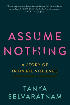 Assume Nothing: A Story of Intimate Violence by Selvaratnam, Tanya