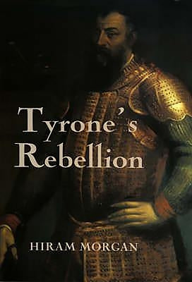 Tyrone's Rebellion: The Outbreak of the Nine Years War in Tudor Ireland Paperback Boydell Press
