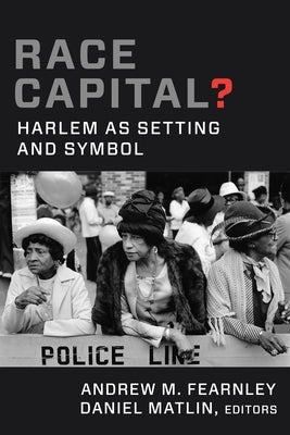Race Capital?: Harlem as Setting and Symbol Paperback Columbia University Press