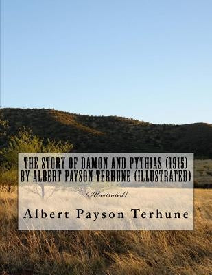 The Story of Damon and Pythias (1915) by Albert Payson Terhune (Illustrated) Paperback Createspace Independent Publishing Platform