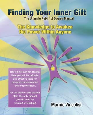 Finding Your Inner Gift, the Ultimate 1st Degree Reiki Manual by Vincolisi, Marnie