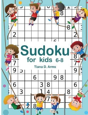 Sudoku for kids 6-8: Easy 6x6 100 Puzzles 8.5" x 11 " Paperback Createspace Independent Publishing Platform