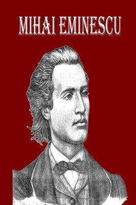 Mihai Eminescu: The Greatest Romanian Romantic Poet, Book of Poems for Happiness!! by Fredson, Rosalia