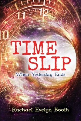 Time Slip: When Yesterday Ends Paperback Rachael Evelyn Booth