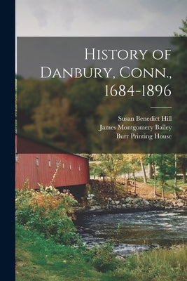 History of Danbury, Conn., 1684-1896 Paperback Legare Street Press