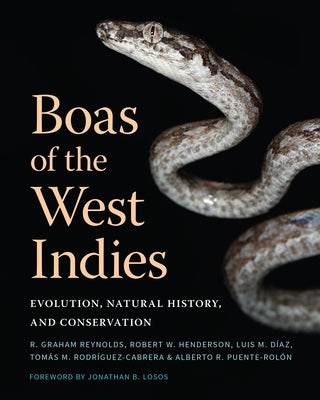 Boas of the West Indies: Evolution, Natural History, and Conservation by Reynolds, Robert Graham