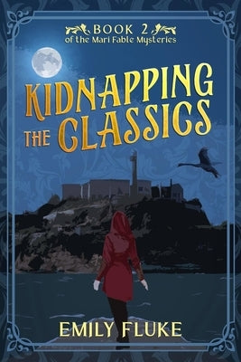 Kidnapping the Classics: Book 2 of the Mari Fable Mysteries by Fluke, Emily