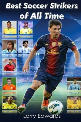 Best Soccer Strikers of All Time Paperback Createspace Independent Publishing Platform