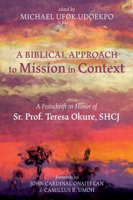 A Biblical Approach to Mission in Context by Udoekpo, Michael Ufok